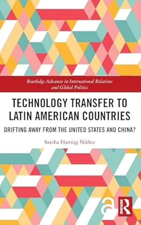 Technology Transfer to Latin American Countries: Drifting Away from the United States and China? (Routledge Advances in International Relations and Global Politics) book cover