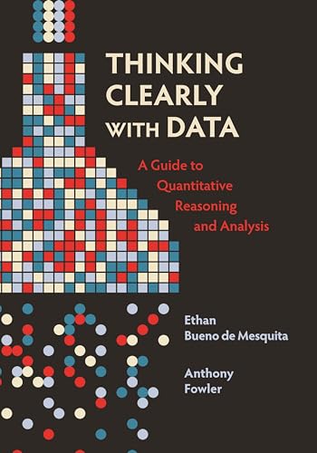 Thinking Clearly with Data: A Guide to Quantitative Reasoning and Analysis view 2