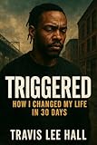 Triggered: How I changed my life in 30 days