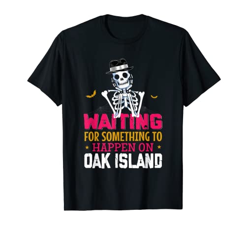Divertido Oak Island esperando que algo suceda esqueleto Camiseta