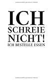  Ich Schreie Nicht! Ich Bestelle Essen: Notizbuch Journal Tagebuch 100 linierte Seiten  6x9 Zoll (ca. DIN A5)