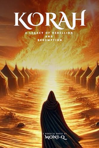 Korah: A Legacy of Rebellion and Redemption (Legends of the Bible: Tales of Drama and Redemption)