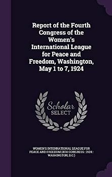 Report of the Fourth Congress of the Women's International League for Peace and Freedom, Washington, May 1 to 7, 1924