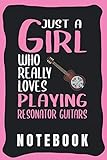 resonator guitar strings  Notebook: Cute Resonator Guitar Notebook for Notebooking - Funny Resonator Guitar Quote: Just A Girl Who Really Loves Playing Resonator Guitars - ... - Resonator Guitar gift for Girls and Women.