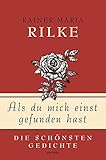 Rainer Maria Rilke, Als du mich einst gefunden hast - Die schönsten Gedichte (Geschenkbuch Gedichte und Gedanken, Band 2) - Herausgeber: Kim Landgraf Rainer Maria Rilke 