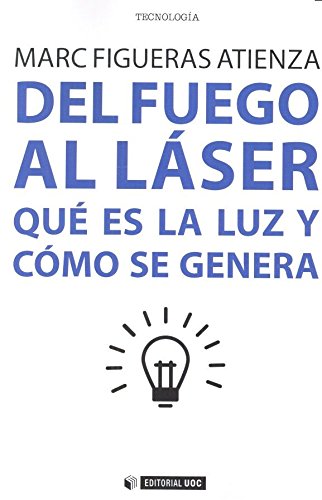 Portada de DEL FUEGO AL LASER Qué es la luz y cómo se genera
