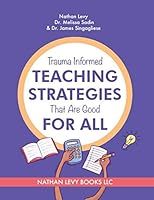 Trauma Informed Teaching Strategies That Are Good for All! 0999790870 Book Cover
