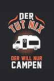  Der tut nix der will nur Campen: Camping Wohnwagen Zelten Notizbuch Tagebuch Liniert A5 6x9 Zoll Logbuch Planer Geschenk