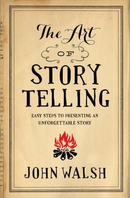 The Art of Storytelling( Easy Steps to Presenting an Unforgettable Story)[ART OF STORYTELLING NEW/E][Paperback]