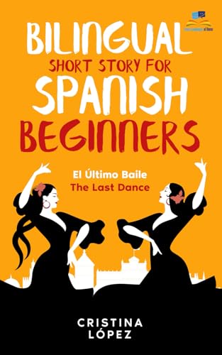 El Último Baile - The Last Dance. Bilingual Short Story for Spanish Beginners: Book 3 of La Bailadora Asesina Trilogy