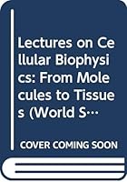 Lectures on Cellular Biophysics: From Molecules to Tissues 9813275847 Book Cover