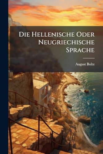 Die Hellenische Oder Neugriechische Sprache (German Edition)