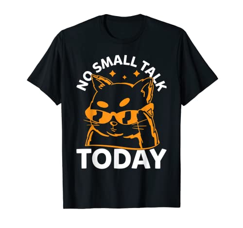 Funny Cat Meme - No hay pequeña charla hoy - Amante de los gatos divertido Camiseta