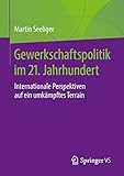 Gewerkschaftspolitik im 21. Jahrhundert: Internationale Perspektiven auf ein umkämpftes Terrain