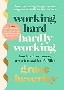 Hardcover Working Hard, Hardly Working: How to achieve more, stress less and feel fulfilled: THE #1 SUNDAY TIMES BESTSELLER Book