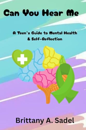 Can You Hear Me: A Teens Guide for Mental Health & Self-Reflection: A Teens Guide for Mental Health &