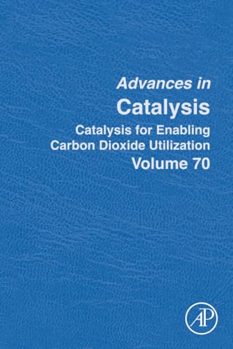 Catalysis for Enabling Carbon Dioxide Utilization (Volume 70) (Advances in Catalysis, Volume 70)