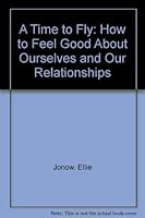 A Time to Fly: How to Feel Good About Ourselves and Our Relationships 0890876843 Book Cover