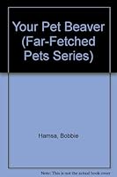 Your Pet Beaver (Far-Fetched Pets) 0516033522 Book Cover