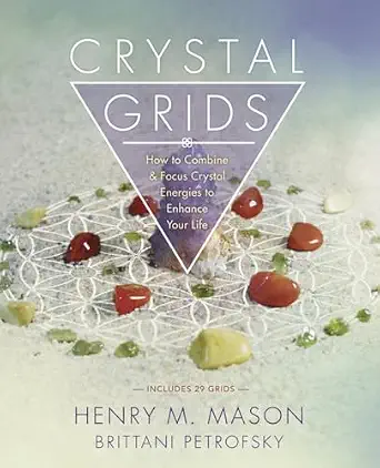 Crystal Grids: How to Combine & Focus Crystal Energies to Enhance Your Life