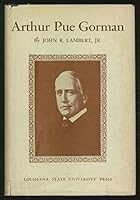 Arthur Pue Gorman. By John R. Lambert Jr. published by Louisiana State University Press. 1953 Edition B002G92WPY Book Cover