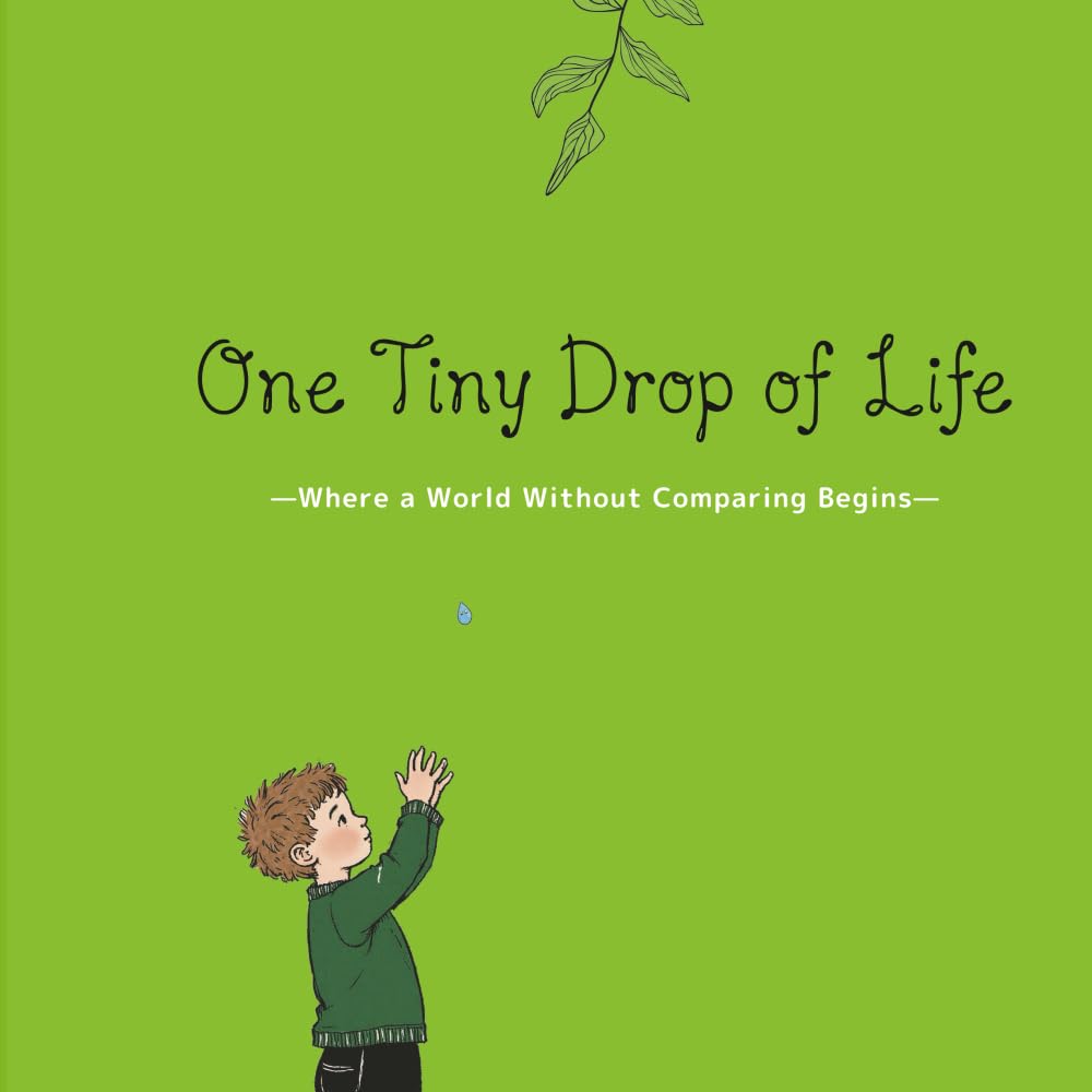 One Tiny Drop of Life: Where a World Without Comparing Begins (Read-Aloud Heart Picture Books)