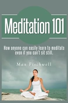 Paperback Meditation 101: How Anyone Can Easily Learn to Meditate Even if You Can't Sit Still Book