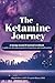 The Ketamine Journey: A therapy journal & personal workbook to guide you through preparation, integration, and transformation