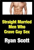 Straight Married Men Who Crave Gay Sex - An Erotik Gay Sex Story (English Edition)