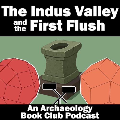 The Indus Valley and the First Flush || The Other Ancient Civilisations, 2 of 4