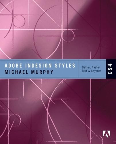 Adobe Indesign Styles CS4: How to Create Better, Faster Text and Layouts