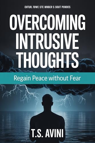 Overcoming Intrusive Thoughts: Regain Peace Without Fear