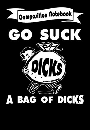 Composition Notebook: Go suck a bag of dicks, Journal 6 x 9, 100 Page Blank Lined Paperback Journal/Notebook