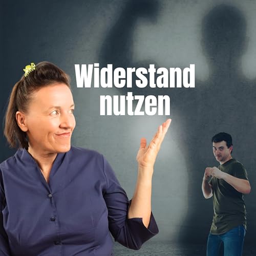 Widerstand? Perfekt! Dein persönlicher Entwicklungsturbo