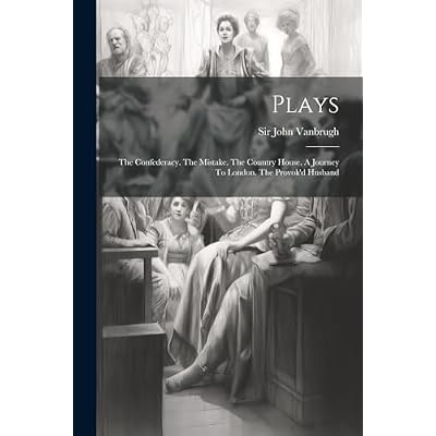 Plays: The Confederacy. The Mistake. The Country House. A Journey To London. The Provok'd Husband