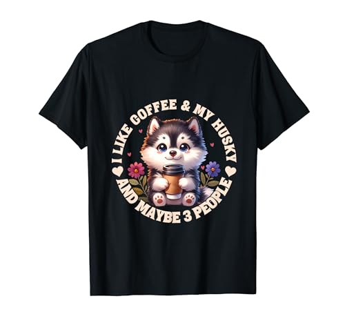 I Like Coffee My Husky And Maybe 3 People. Coffee Husky T-Shirt