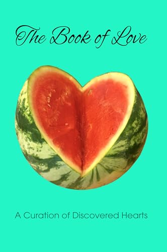 The Book of Love: 100 Photographed Hearts. All artistically and organically captured as found in situ. Show your partner how you feel on Valentine's Day, Birthdays and Christmas.