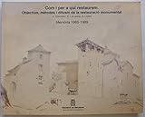  COM I PER A QUI RESTAUREM. OBJECTIUS, METODES I DIFUSIO DE LA RESTAURACIO MONUMENTAL. MEMORIA 1985-1989
