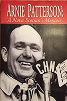 Arnie Patterson: A Nova Scotian's Memoir 1551093898 Book Cover