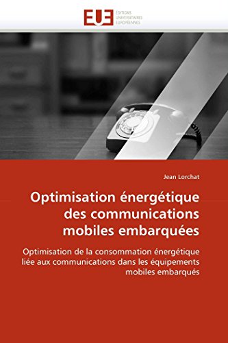 Optimisation énergétique des communications mobiles embarquées: Optimisation de la consommation énergétique liée aux communications dans les ... embarqués (Omn.Univ.Europ.) (French Edition)