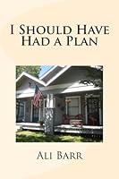 I Should Have Had a Plan 1546752420 Book Cover