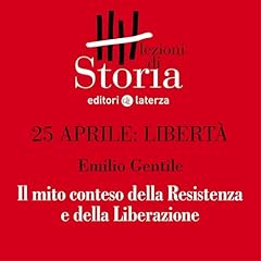 25 aprile. Libert&agrave; - Il mito conteso della Resistenza e della Liberazione cover art