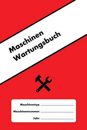 Maschinen Wartungsbuch: Erstellen Sie ein Wartungsprotokoll für jede konventionelle und CNC-Maschine (Machine Maintenance, Band 2)