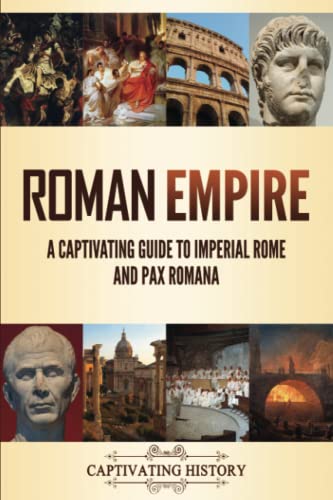 Roman Empire: A Captivating Guide to Imperial Rome and Pax Romana