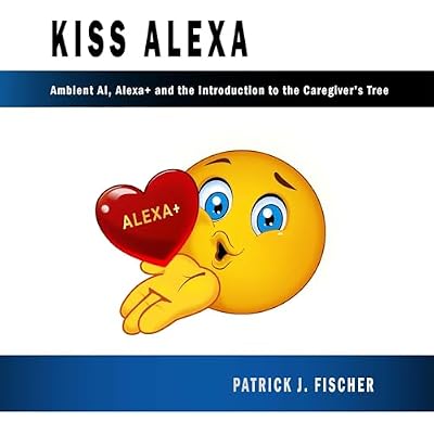 KISS Alexa: Ambient AI, Alexa+ and the Introduction to the Caregiver's Tree