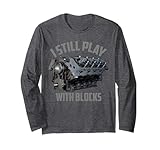 I Still Play With Blocks Racing Maintenance Man Gift Long Sleeve T-Shirt