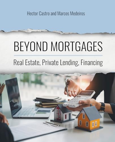 Beyond Mortgages: Real Estate, Private Lending, Financing