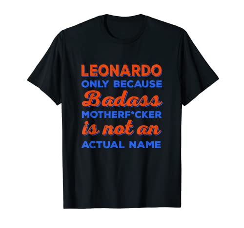 Badass Leonardo First Name Personalized Funny Sarcastic T-Shirt