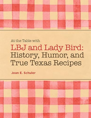 Image of At the Table with LBJ and Lady Bird: History, Humor, and True Texas Recipes