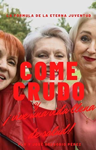 COMER CRUDO DETIENE LA VEJEZ (Spanish Edition)